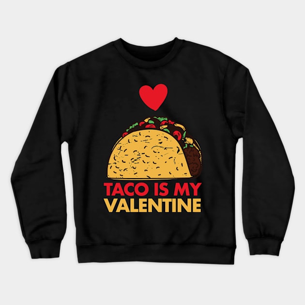 Taco Is My Valentine Funny V Day Design Taco Foodie Crewneck Sweatshirt by deificusArt